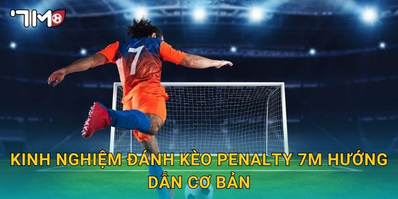 Kinh nghiệm đánh kèo penalty 7m hướng dẫn cơ bản