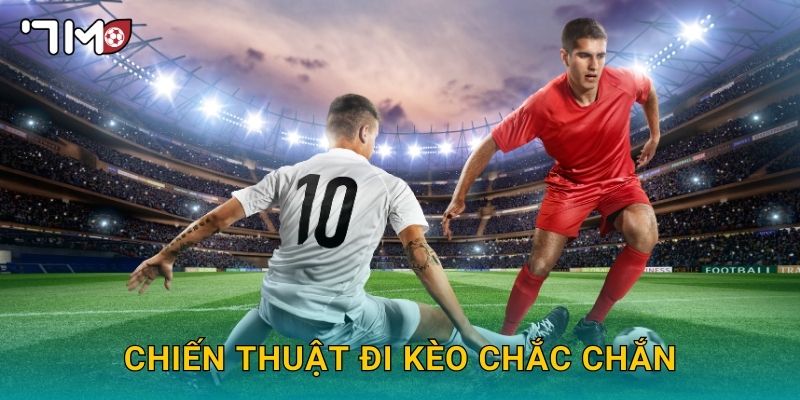 chiến thuật đi kèo chắc chắn 7m và bí quyết quản lý rủi ro