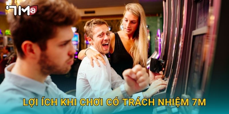 Lợi ích khi Chơi có trách nhiệm 7m