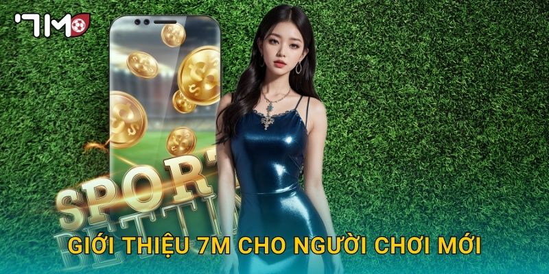 Giới thiệu 7m cho người chơi mới