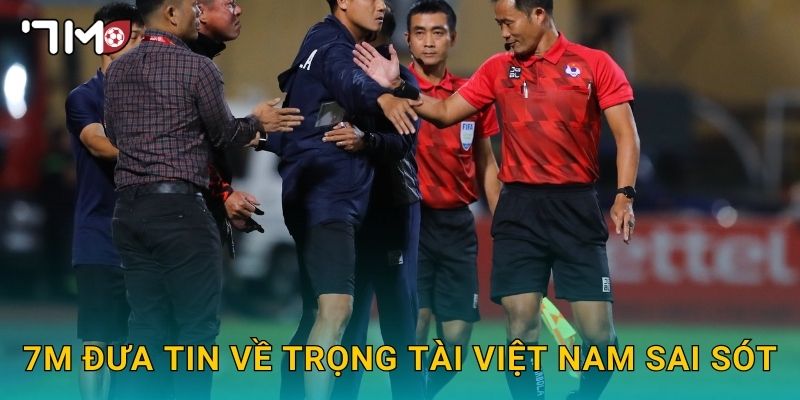 7m đưa tin về trọng tài Việt Nam sai sót