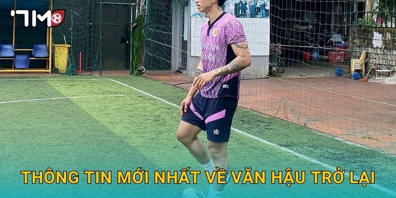 Thông tin mới nhất về Văn Hậu trở lại