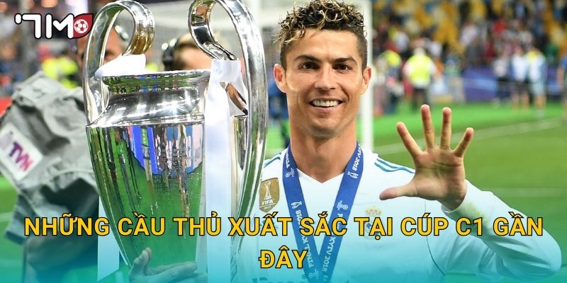Những cầu thủ xuất sắc tại cúp C1 gần đây