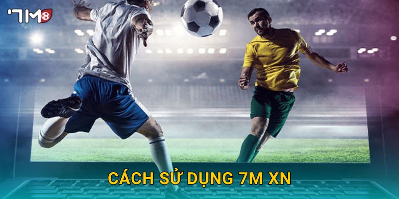 Cách sử dụng 7m xn